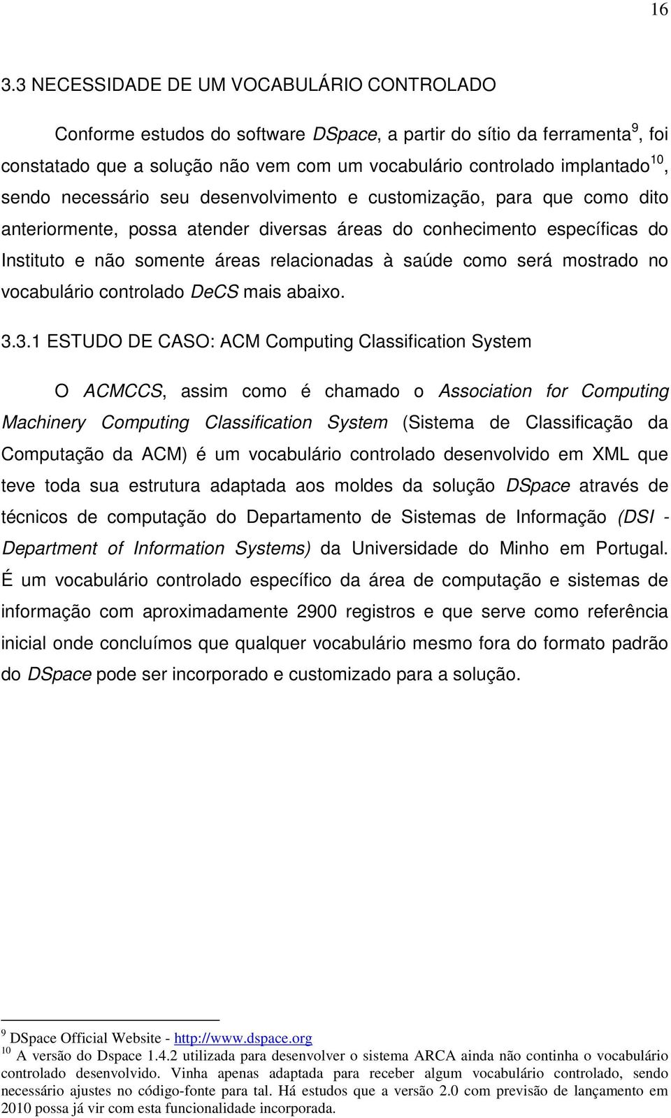 saúde como será mostrado no vocabulário controlado DeCS mais abaixo. 3.