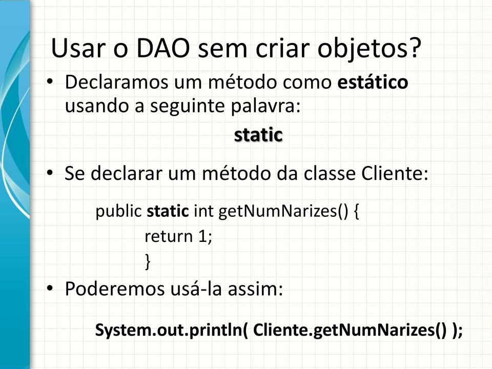 static Se declarar um método da classe Cliente: public static