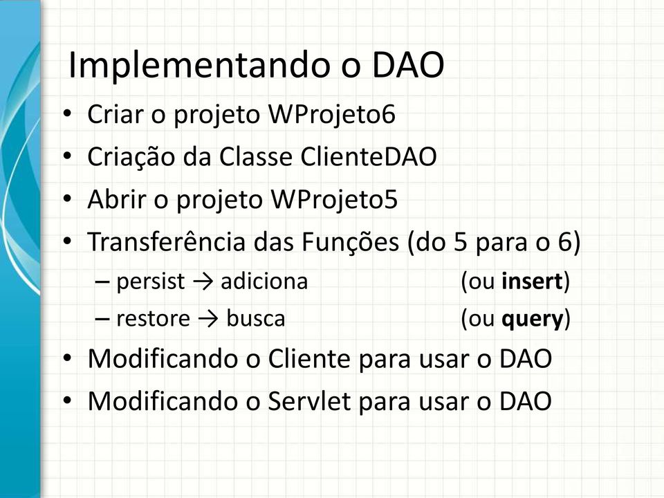 5 para o 6) persist adiciona (ou insert) restore busca (ou query)