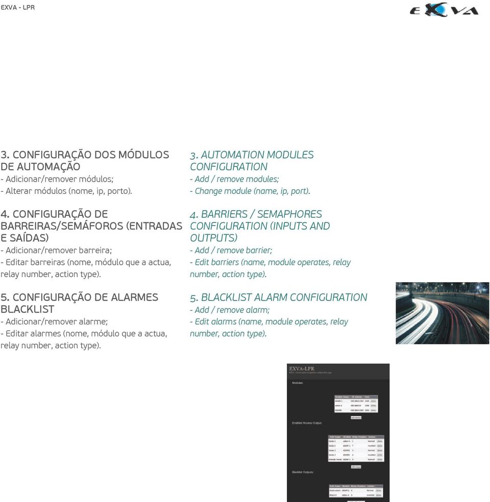 CONFIGURAÇÃO DE BARREIRAS/SEMÁFOROS (ENTRADAS E SAÍDAS) - Adicionar/remover barreira; - Editar barreiras (nome, módulo que a actua, relay number, action type). 4.