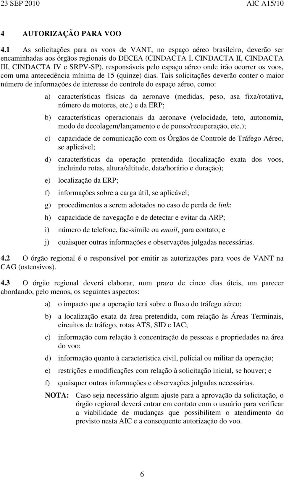 pelo espaço aéreo onde irão ocorrer os voos, com uma antecedência mínima de 15 (quinze) dias.