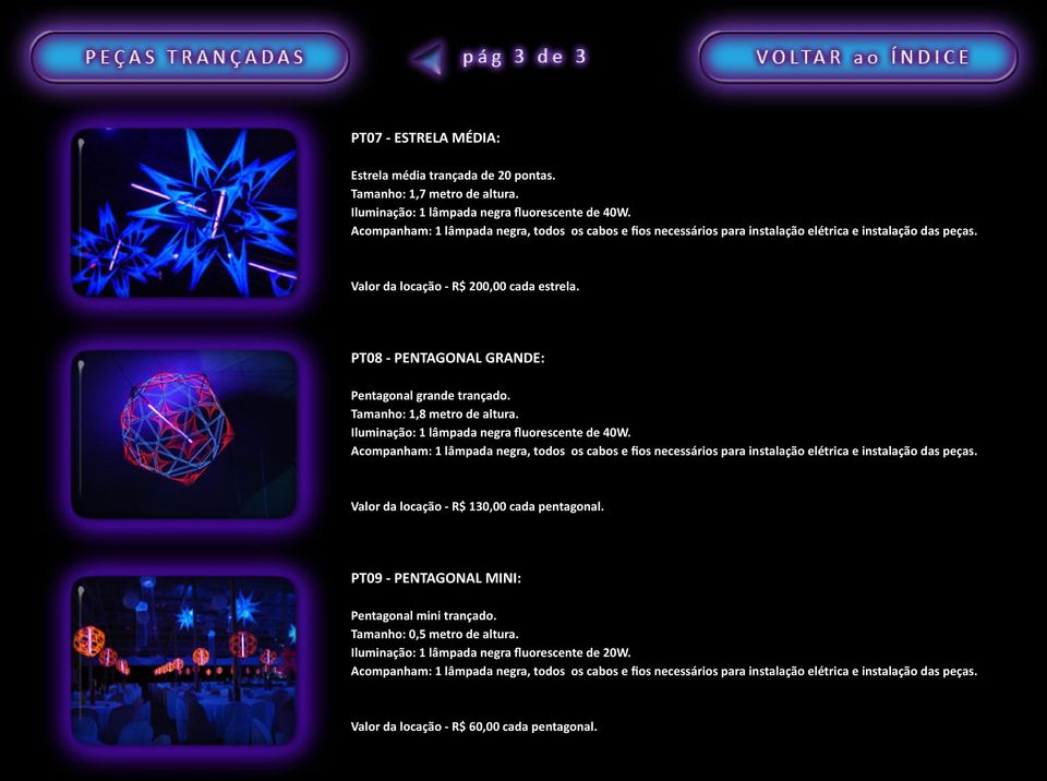 PT08 - PENTAGONAL GRANDE: Pentagonal grande trançado. Tamanho: 1,8 metro de altura. Iluminação: 1 lâmpada negra fluorescente de 40W.