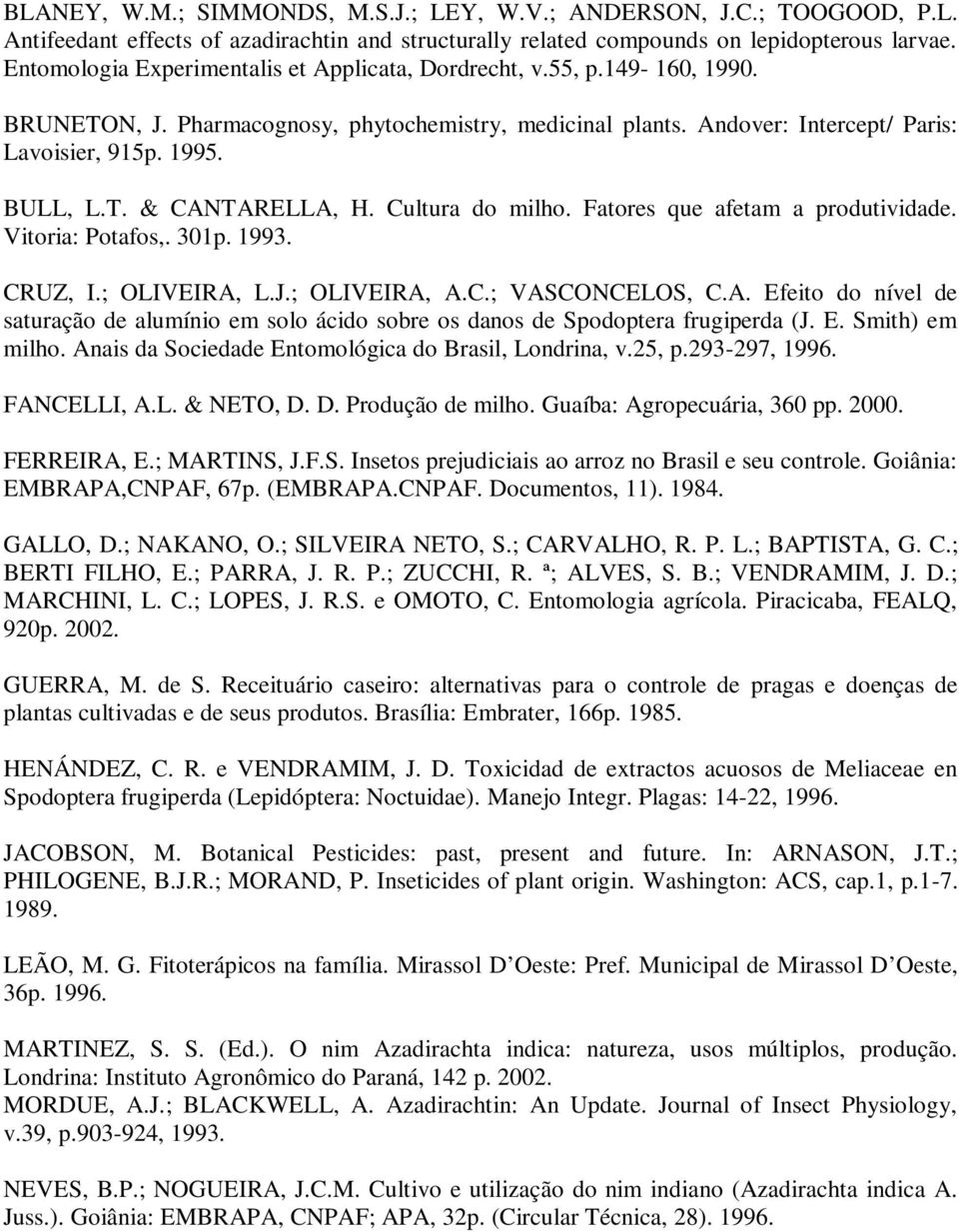 Cultura do milho. Fatores que afetam a produtividade. Vitoria: Potafos,. 301p. 1993. CRUZ, I.; OLIVEIRA,