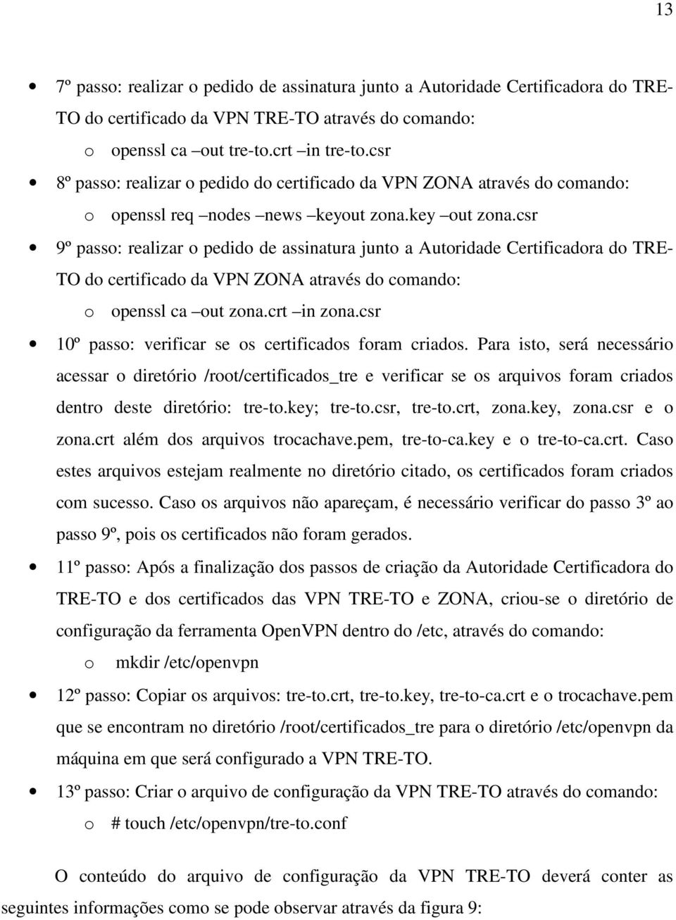 csr 9º passo: realizar o pedido de assinatura junto a Autoridade Certificadora do TRE- TO do certificado da VPN ZONA através do comando: o openssl ca out zona.crt in zona.