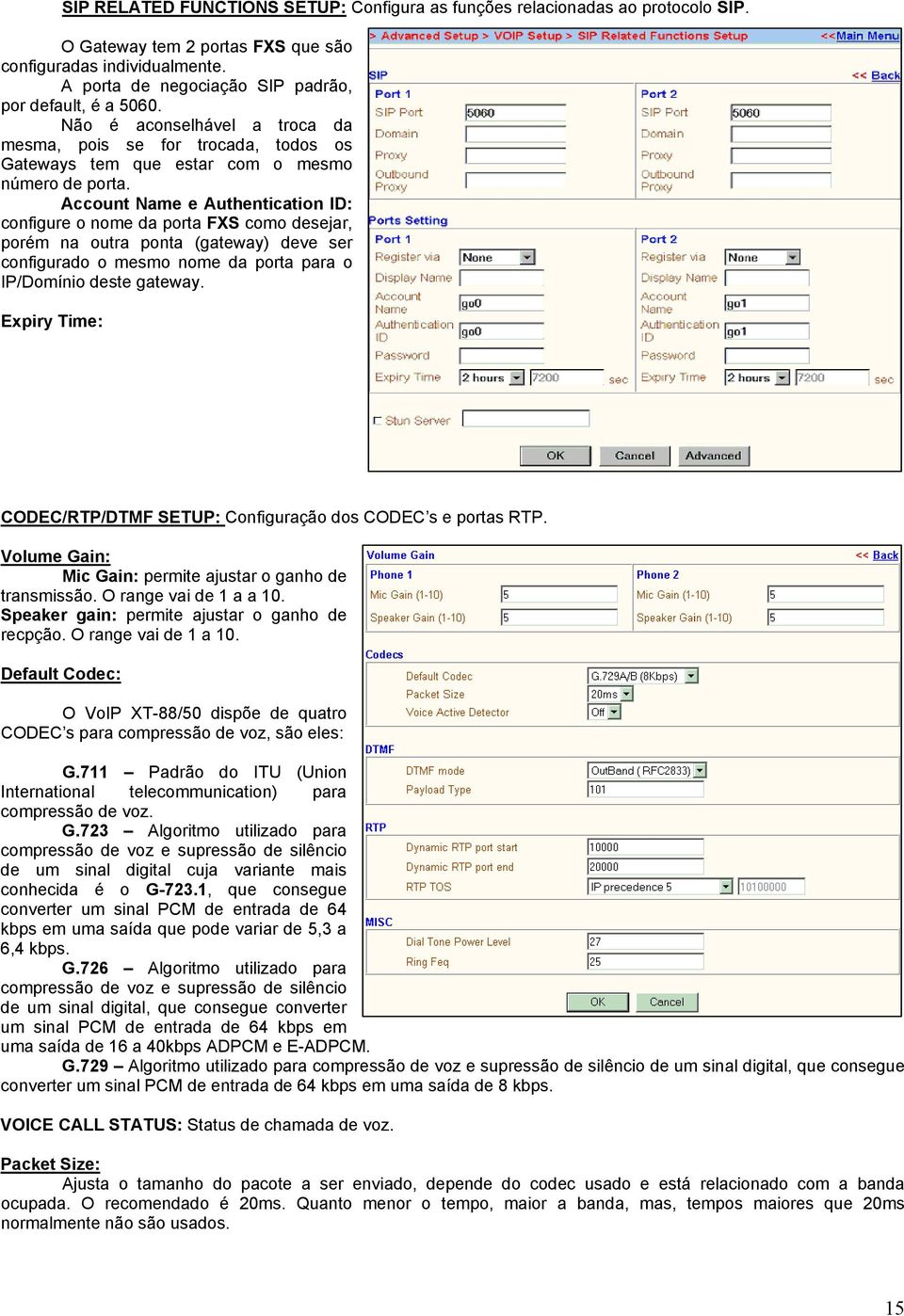 Account Name e Authentication ID: configure o nome da porta FXS como desejar, porém na outra ponta (gateway) deve ser configurado o mesmo nome da porta para o IP/Domínio deste gateway.