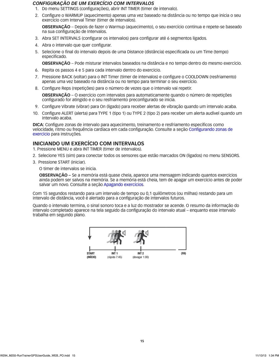 OBSERVAÇÃO Depois de fazer o Warmup (aquecimento), o seu exercício continua e repete-se baseado na sua configuração de Intervalos. 3.