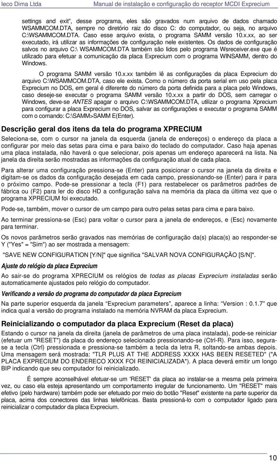 exe que é utilizado para efetuar a comunicação da placa Exprecium com o programa WINSAMM, dentro do Windows. O programa SAMM versão 10.x.xx também lê as configurações da placa Exprecium do arquivo C:\WSAMMCOM.