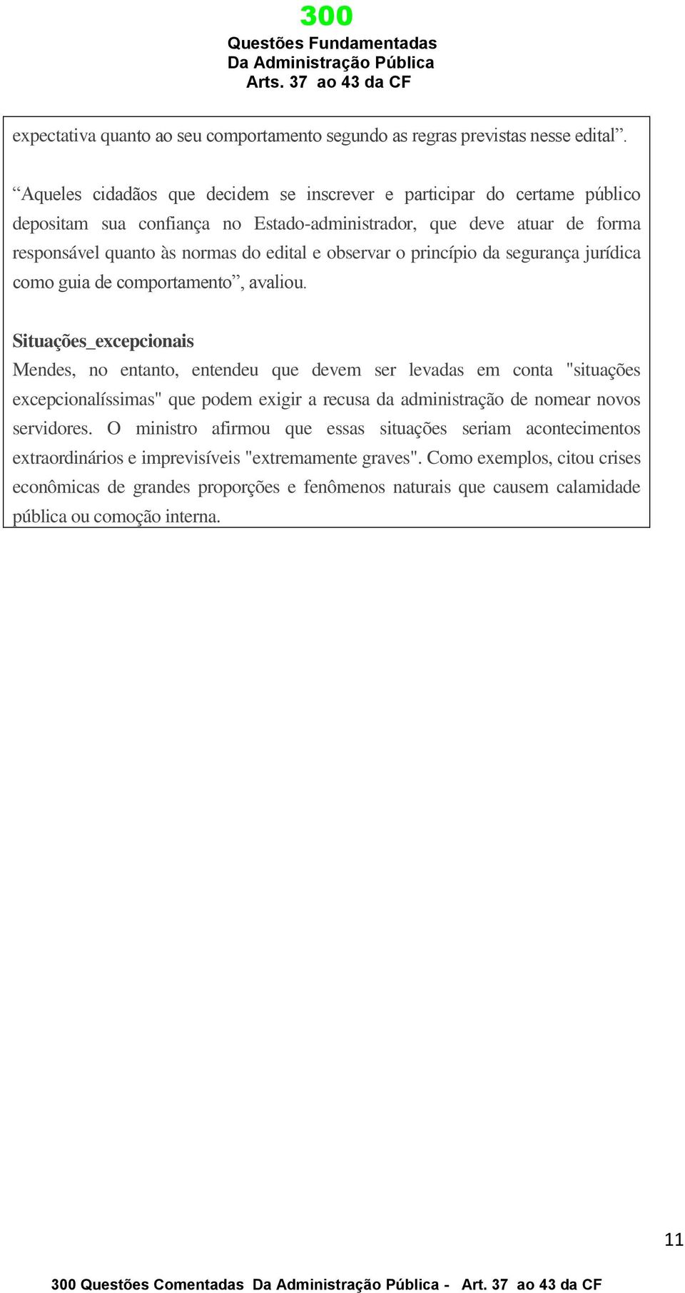 o princípio da segurança jurídica como guia de comportamento, avaliou.