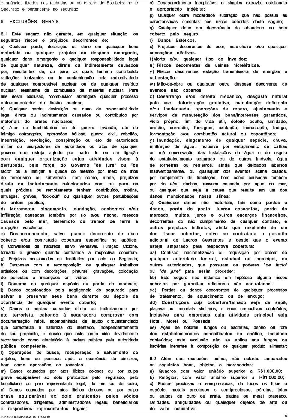 emergente, qualquer dano emergente e qualquer responsabilidade legal de qualquer natureza, direta ou indiretamente causados por, resultantes de, ou para os quais tenham contribuído radiações