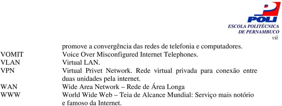 Virtual Privet Network. Rede virtual privada para conexão entre duas unidades pela internet.