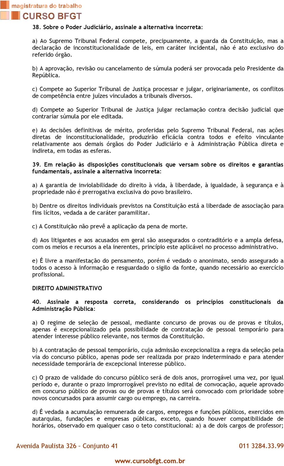 c) Compete ao Superior Tribunal de Justiça processar e julgar, originariamente, os conflitos de competência entre juízes vinculados a tribunais diversos.