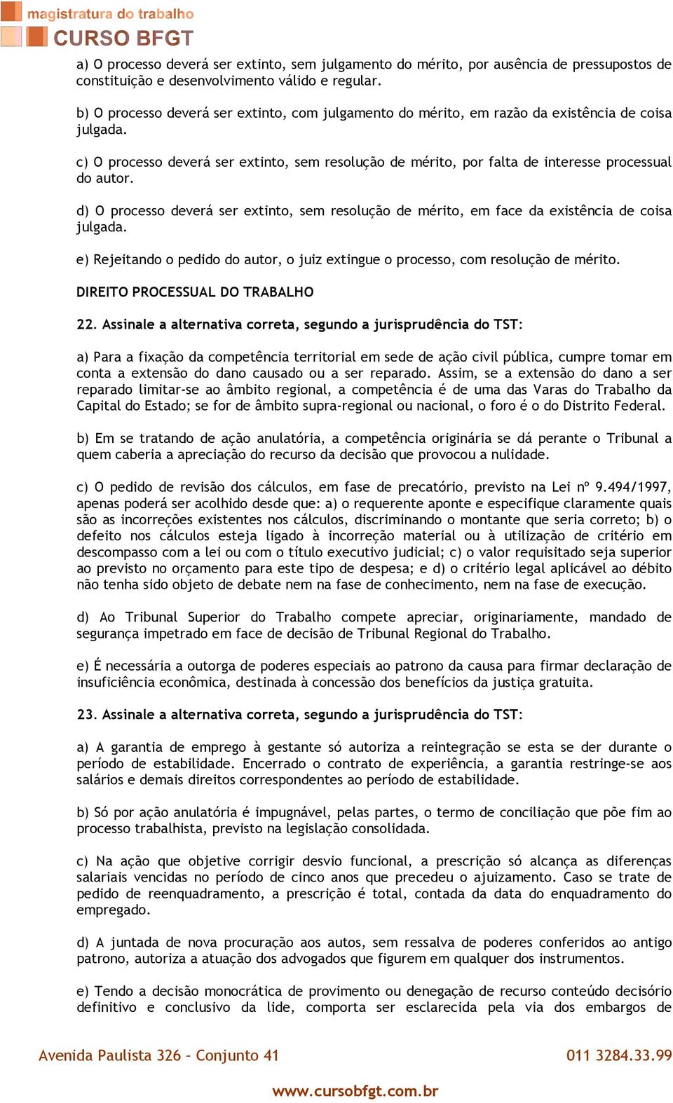 c) O processo deverá ser extinto, sem resolução de mérito, por falta de interesse processual do autor.