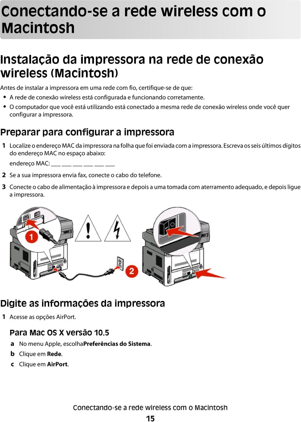 Preparar para configurar a impressora 1 Localize o endereço MAC da impressora na folha que foi enviada com a impressora.