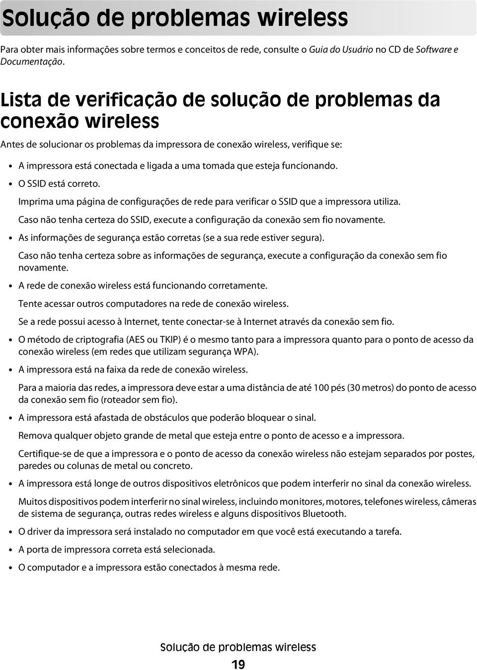 que esteja funcionando. O SSID está correto. Imprima uma página de configurações de rede para verificar o SSID que a impressora utiliza.