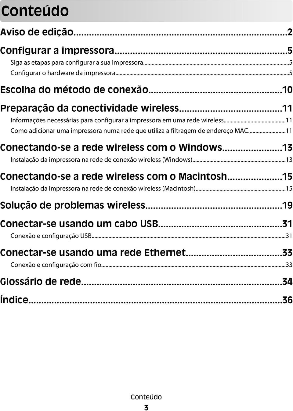 ..11 Como adicionar uma impressora numa rede que utiliza a filtragem de endereço MAC...11 Conectando-se a rede wireless com o Windows...13 Instalação da impressora na rede de conexão wireless (Windows).