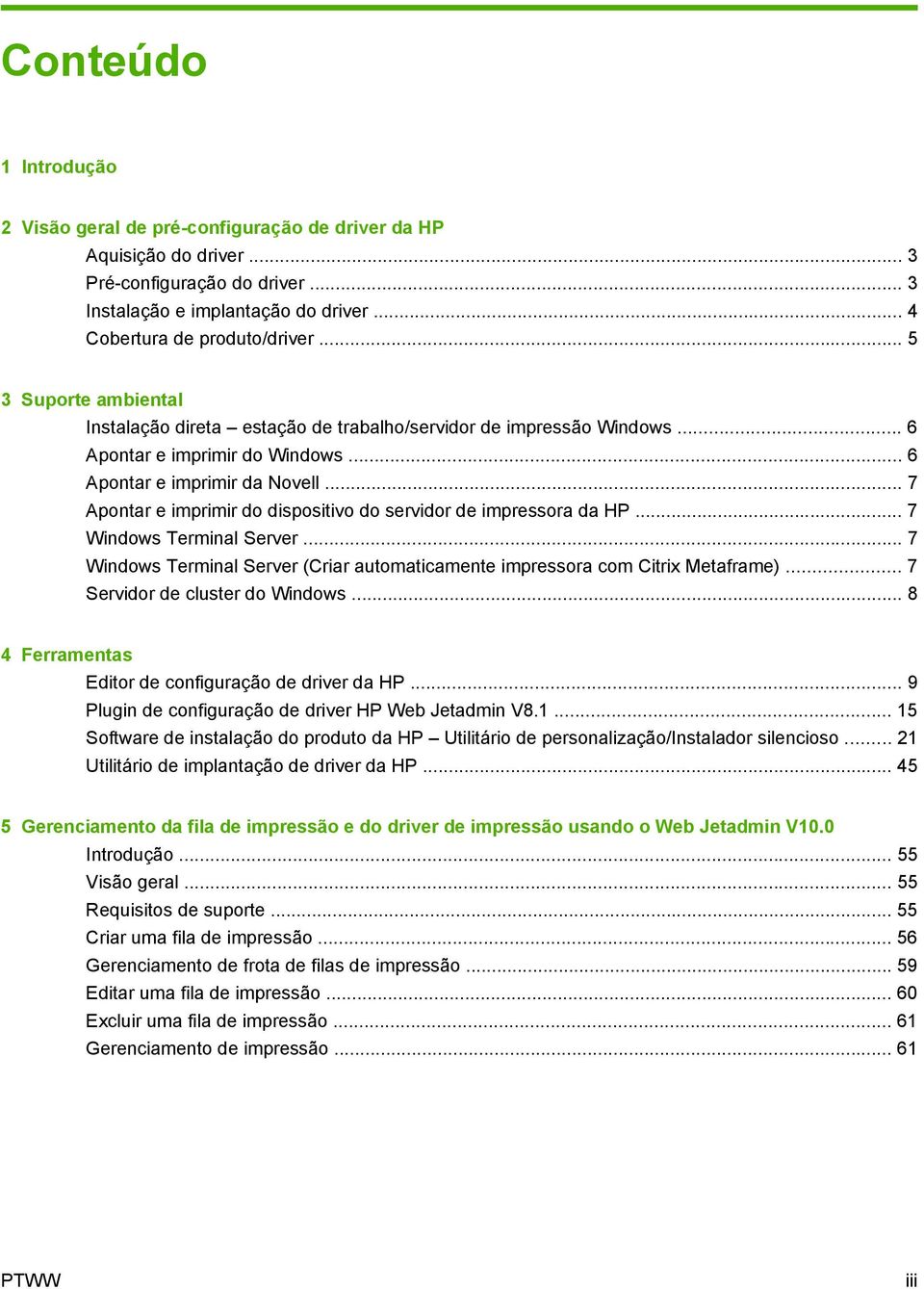 .. 7 Apontar e imprimir do dispositivo do servidor de impressora da HP... 7 Windows Terminal Server... 7 Windows Terminal Server (Criar automaticamente impressora com Citrix Metaframe).