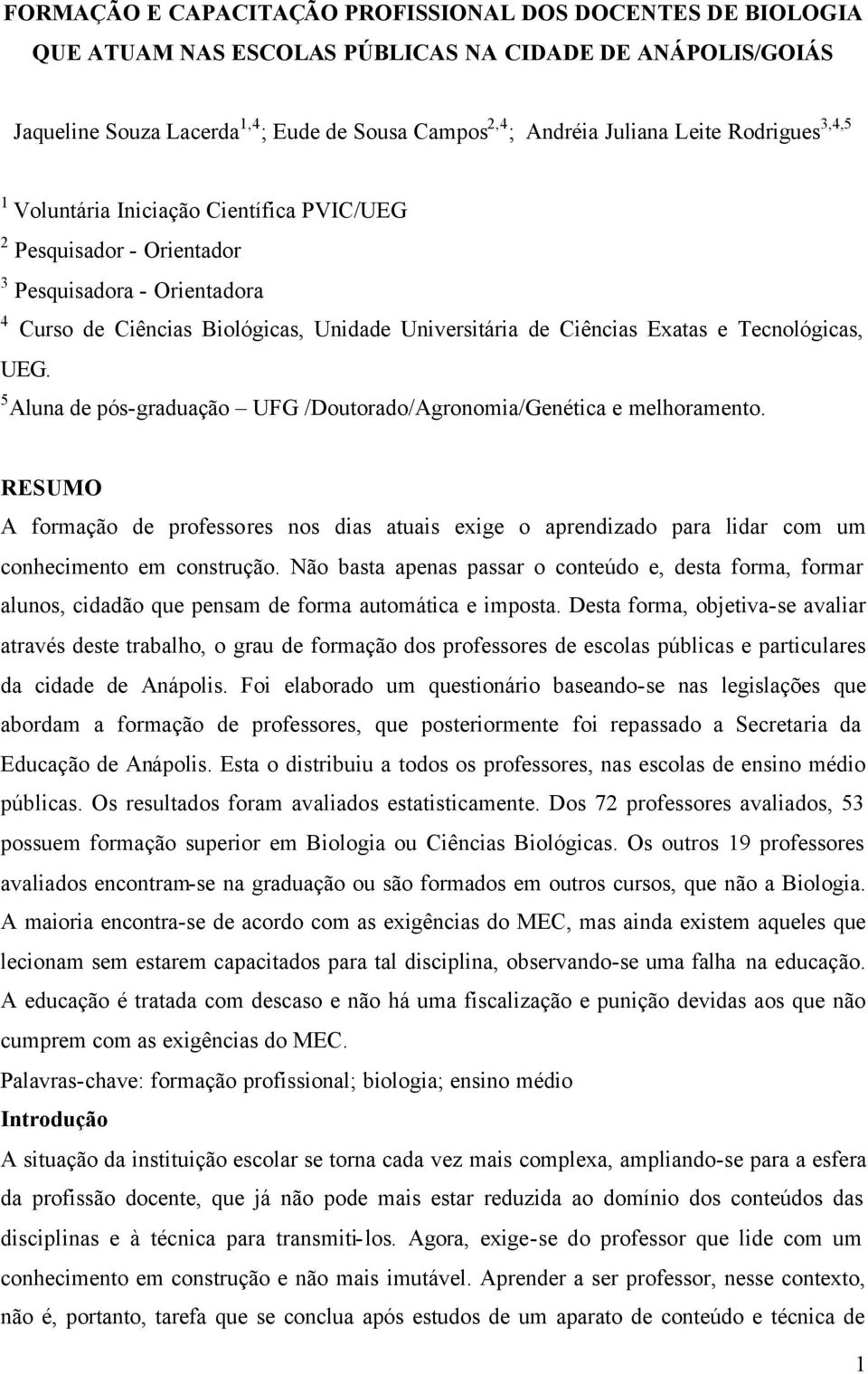 Tecnológicas, UEG. 5 Aluna de pós-graduação UFG /Doutorado/Agronomia/Genética e melhoramento.