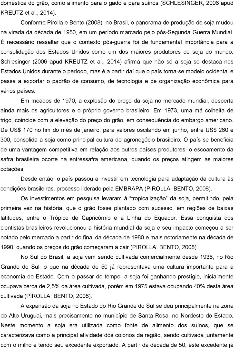 É necessário ressaltar que o contexto pós-guerra foi de fundamental importância para a consolidação dos Estados Unidos como um dos maiores produtores de soja do mundo.