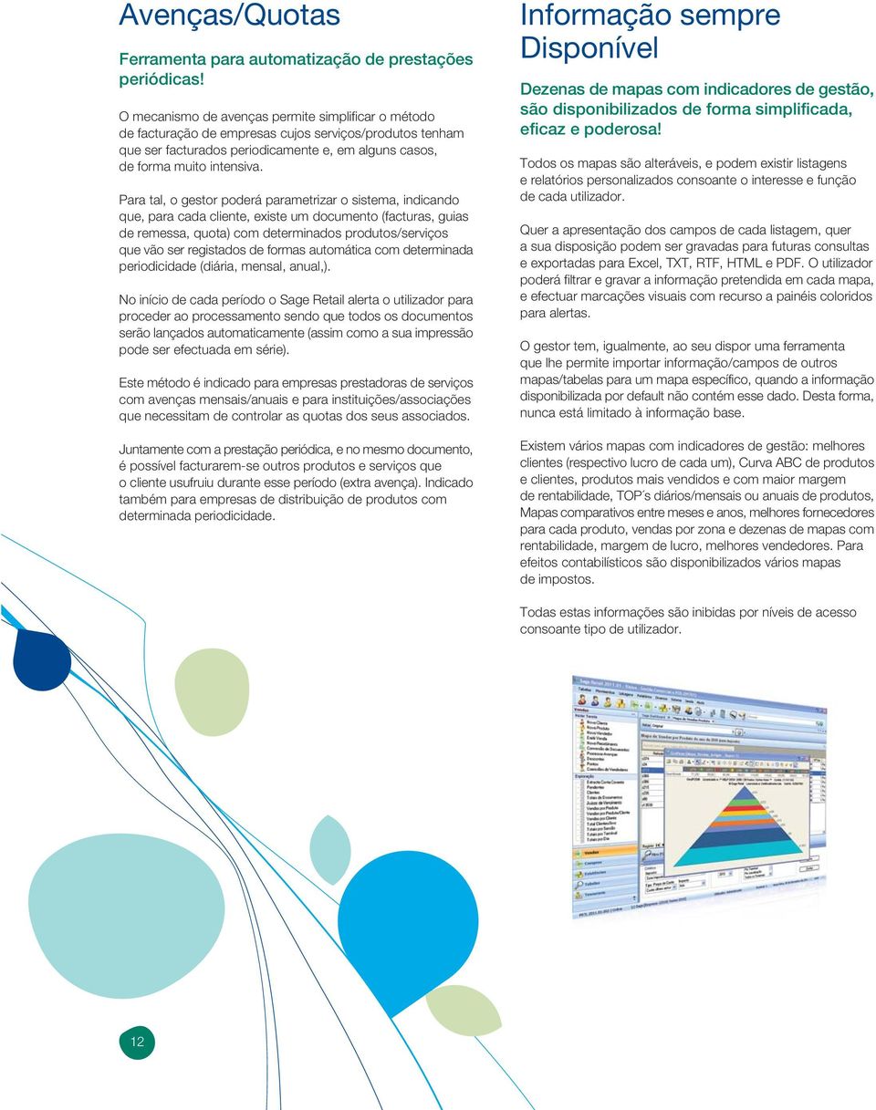 Para tal, o gestor poderá parametrizar o sistema, indicando que, para cada cliente, existe um documento (facturas, guias de remessa, quota) com determinados produtos/serviços que vão ser registados