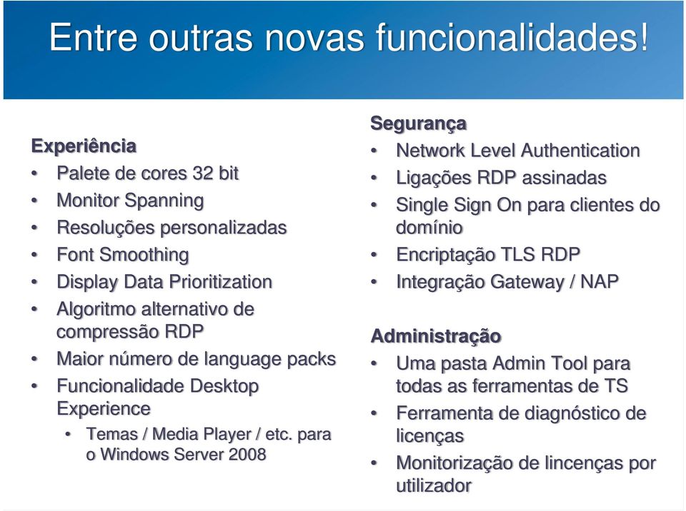 compressão RDP Maior número de language packs Funcionalidade Desktop Experience Temas / Media Player / etc.