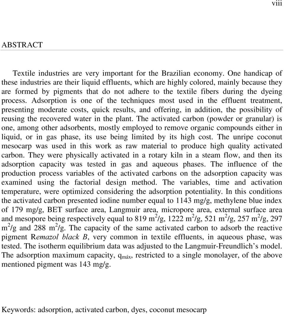 Adsorption is one of the techniques most used in the effluent treatment, presenting moderate costs, quick results, and offering, in addition, the possibility of reusing the recovered water in the