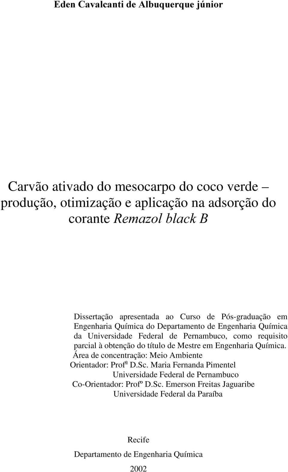 requisito parcial à obtenção do título de Mestre em Engenharia Química. Área de concentração: Meio Ambiente Orientador: Prof a D.Sc.