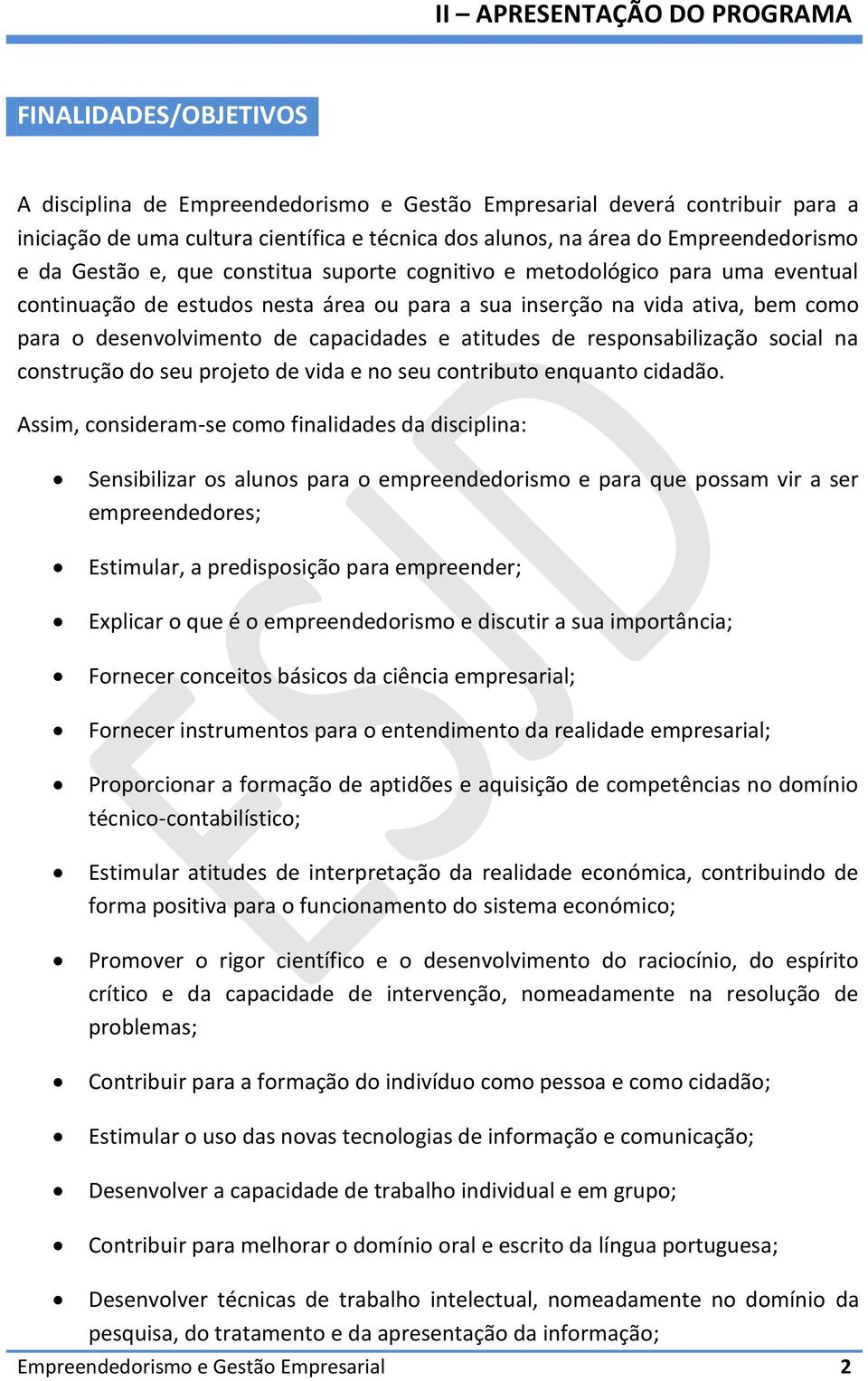 desenvolvimento de capacidades e atitudes de responsabilização social na construção do seu projeto de vida e no seu contributo enquanto cidadão.