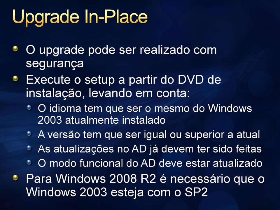 tem que ser igual ou superior a atual As atualizações no AD já devem ter sido feitas O modo