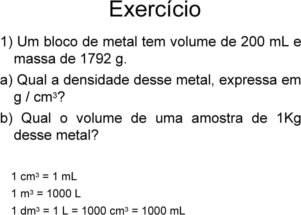 a) Qual a densidade desse metal, expressa em g / cm3?