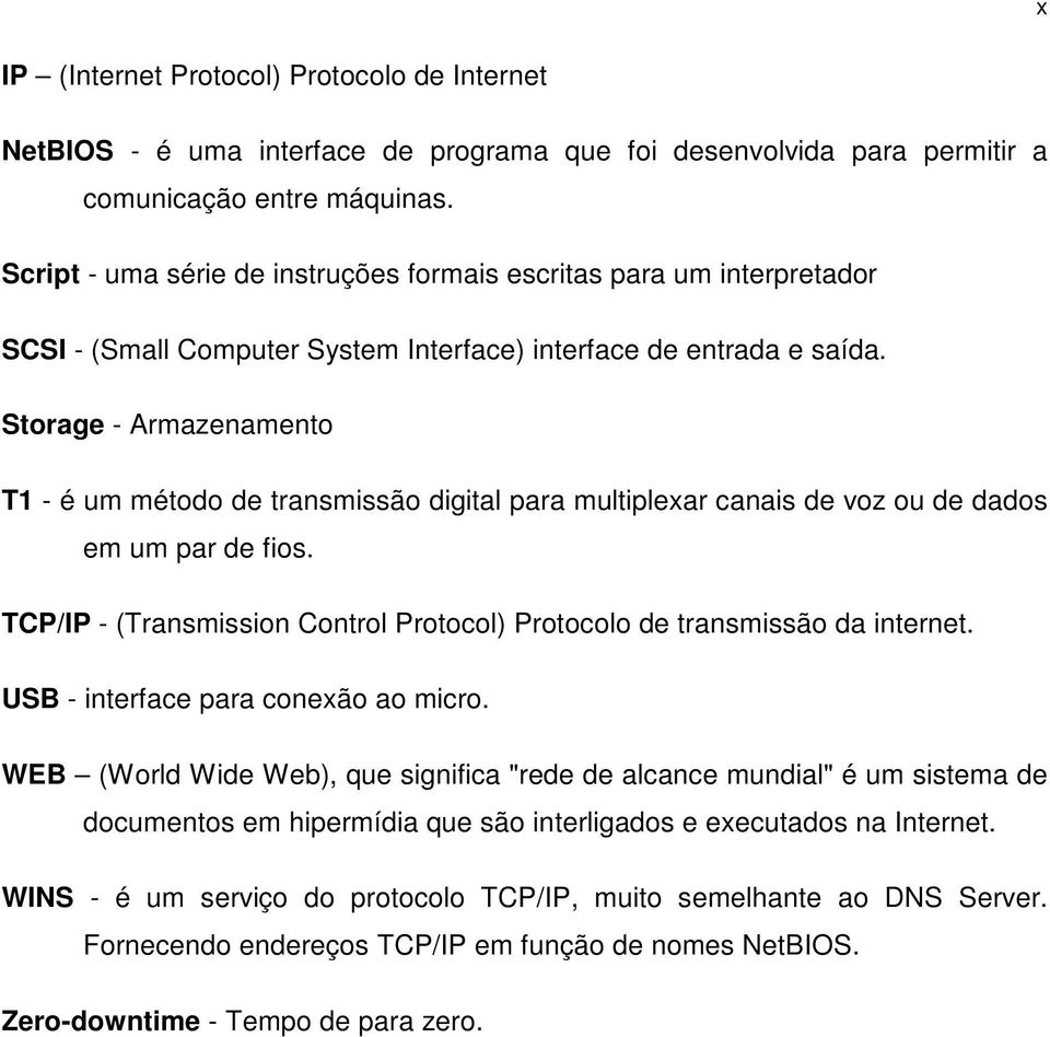 Storage - Armazenamento T1 - é um método de transmissão digital para multiplexar canais de voz ou de dados em um par de fios.