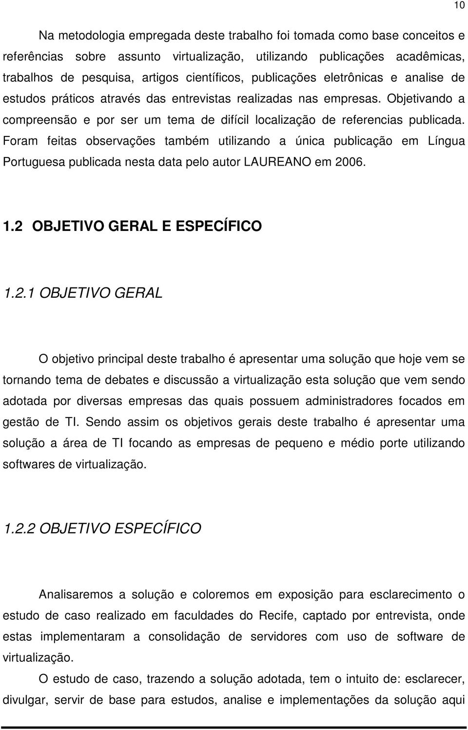 Foram feitas observações também utilizando a única publicação em Língua Portuguesa publicada nesta data pelo autor LAUREANO em 20