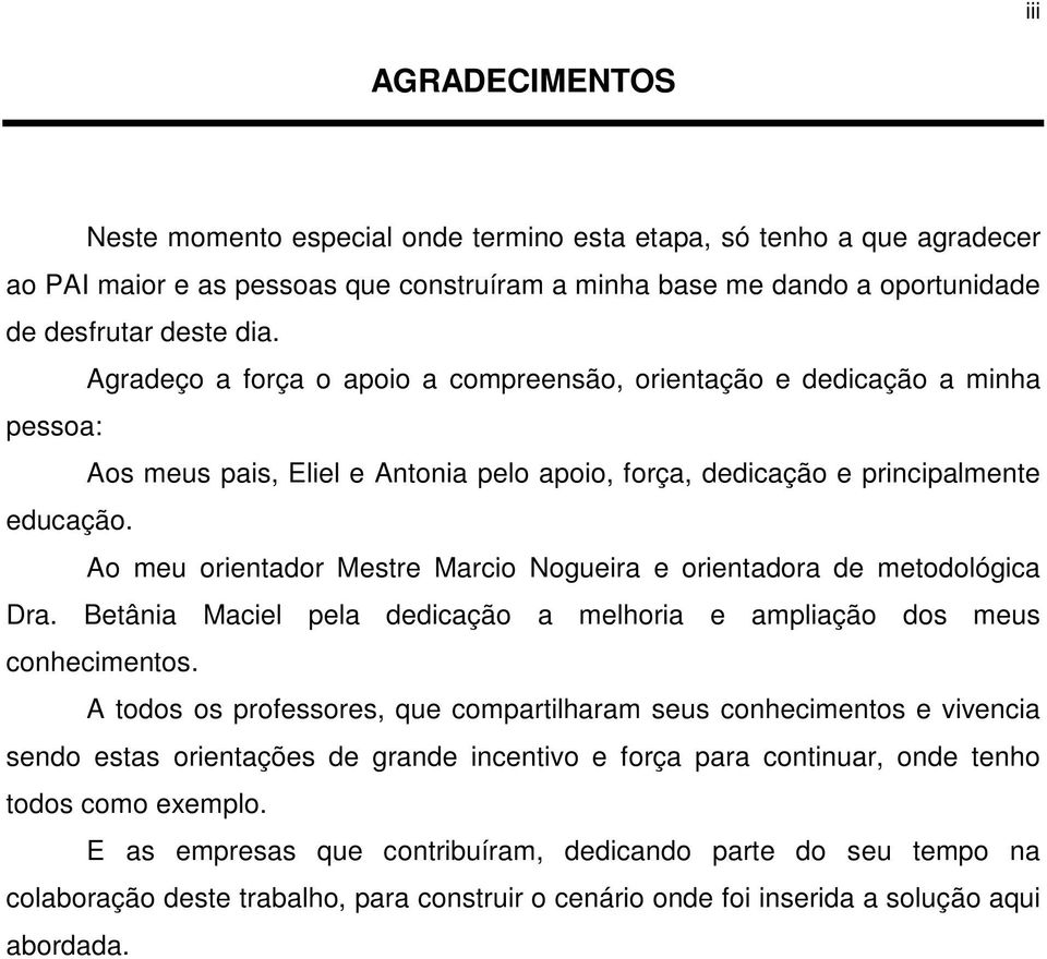 Ao meu orientador Mestre Marcio Nogueira e orientadora de metodológica Dra. Betânia Maciel pela dedicação a melhoria e ampliação dos meus conhecimentos.