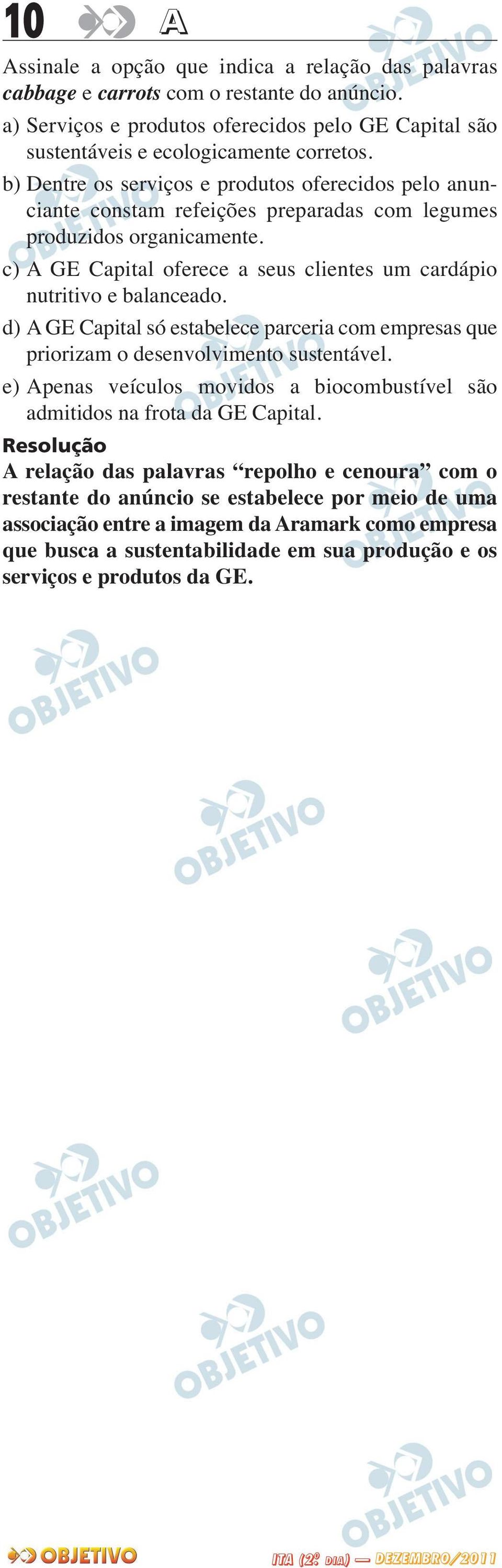 c) A GE Capital oferece a seus clientes um cardápio nutritivo e balanceado. d) A GE Capital só estabelece parceria com empresas que priorizam o desenvolvimento sustentável.