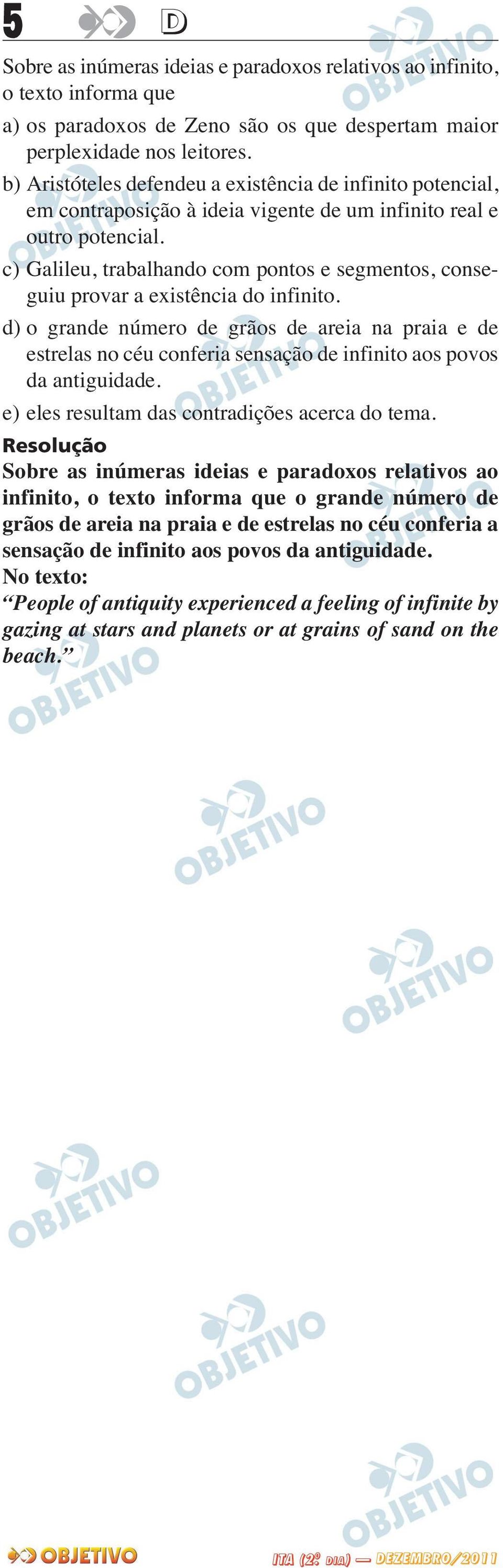 c) Galileu, trabalhando com pontos e segmentos, conse - guiu provar a existência do infinito.