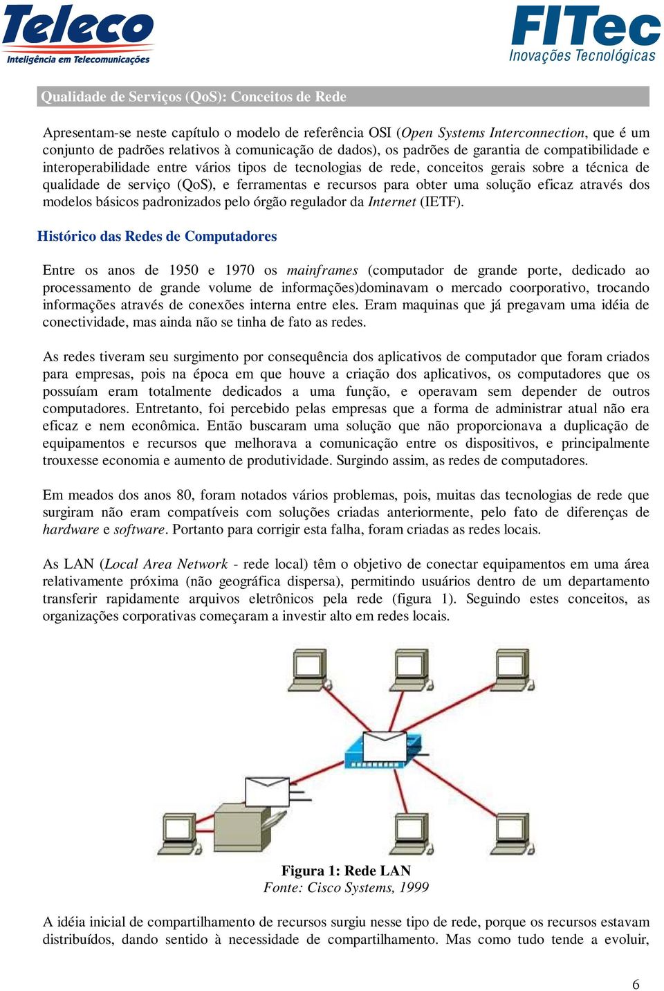 obter uma solução eficaz através dos modelos básicos padronizados pelo órgão regulador da Internet (IETF).