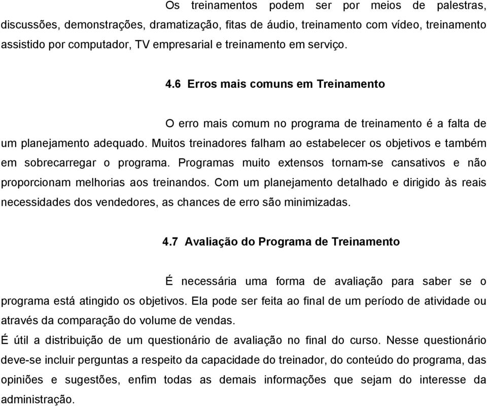 Muitos treinadores falham ao estabelecer os objetivos e também em sobrecarregar o programa. Programas muito extensos tornam-se cansativos e não proporcionam melhorias aos treinandos.