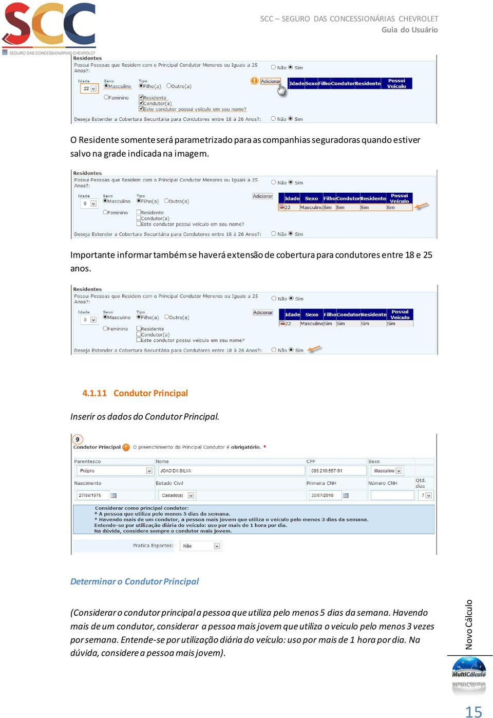 Determinar o Condutor Principal (Considerar o condutor principal a pessoa que utiliza pelo menos 5 dias da semana.