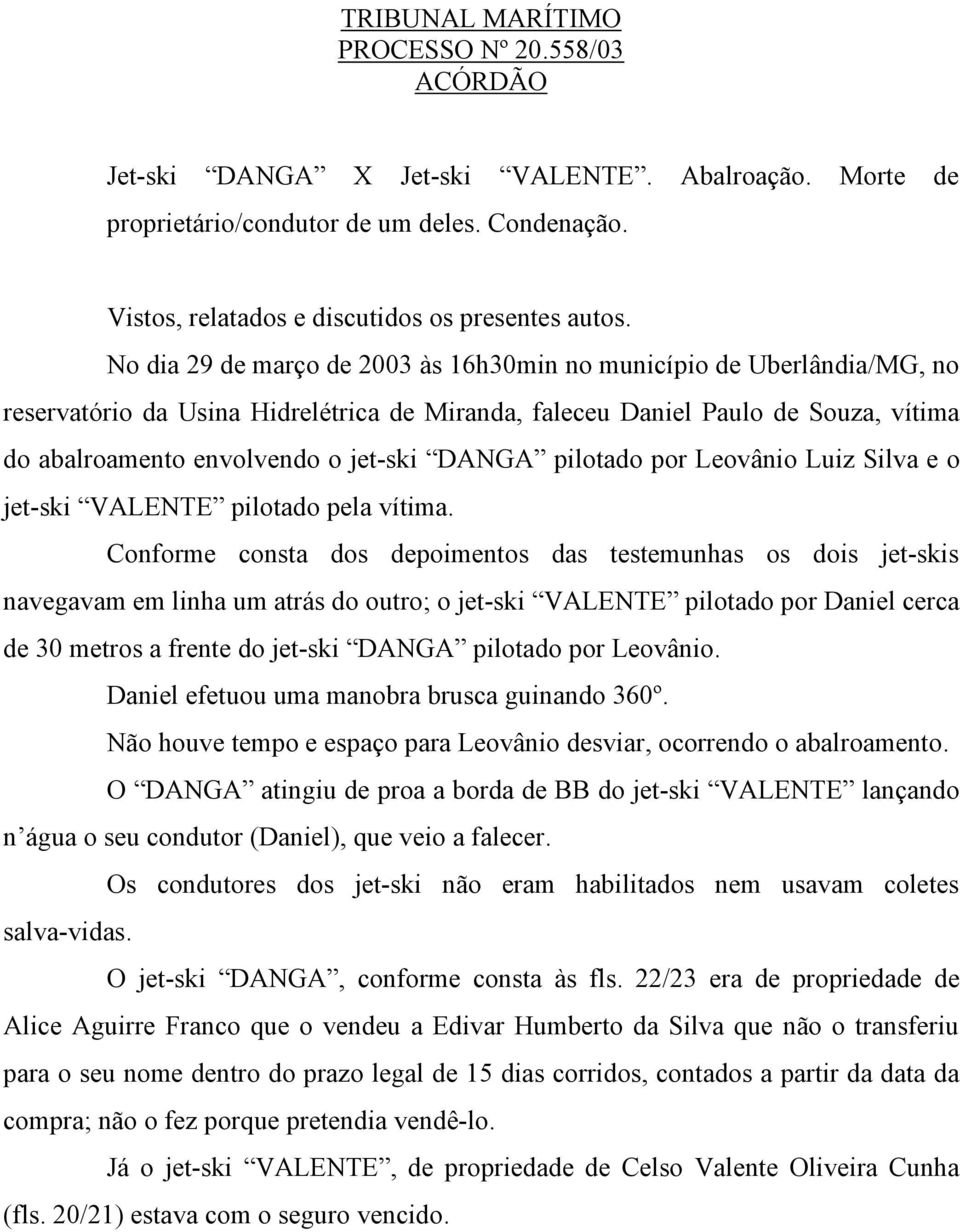 DANGA pilotado por Leovânio Luiz Silva e o jet-ski VALENTE pilotado pela vítima.