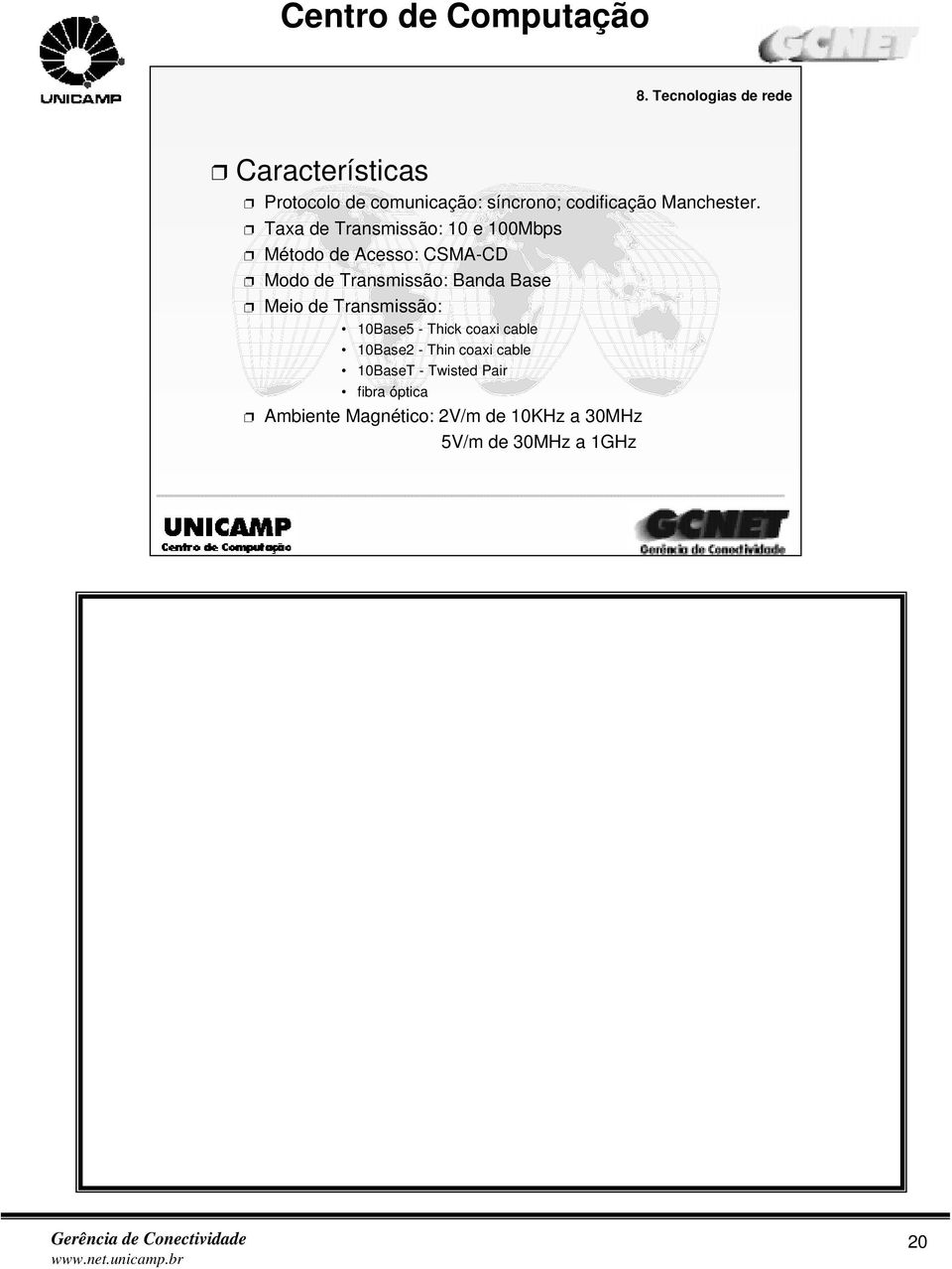 Base Meio de Transmissão: 10Base5 - Thick coaxi cable 10Base2 - Thin coaxi cable