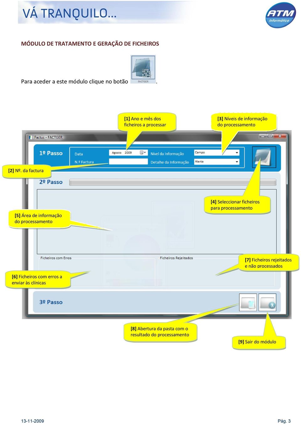 da factura [5] Área de informação do processamento [4] Seleccionar ficheiros para processamento [7] Ficheiros