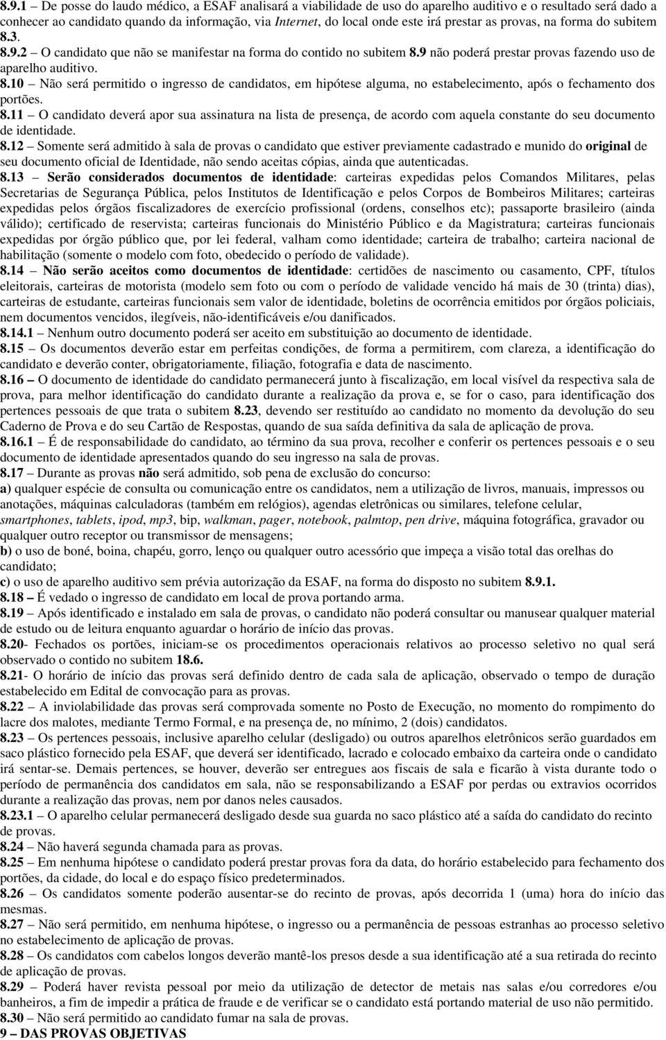 8.11 O candidato deverá apor sua assinatura na lista de presença, de acordo com aquela constante do seu documento de identidade. 8.