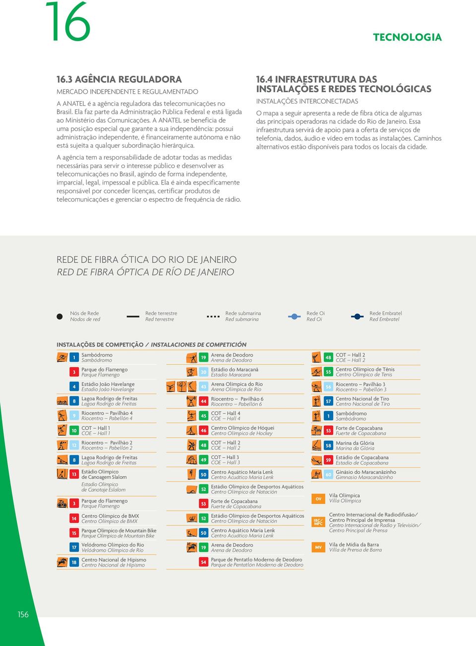 A ANATEL se beneficia de uma posição especial que garante a sua independência: possui administração independente, é financeiramente autônoma e não está sujeita a qualquer subordinação hierárquica.