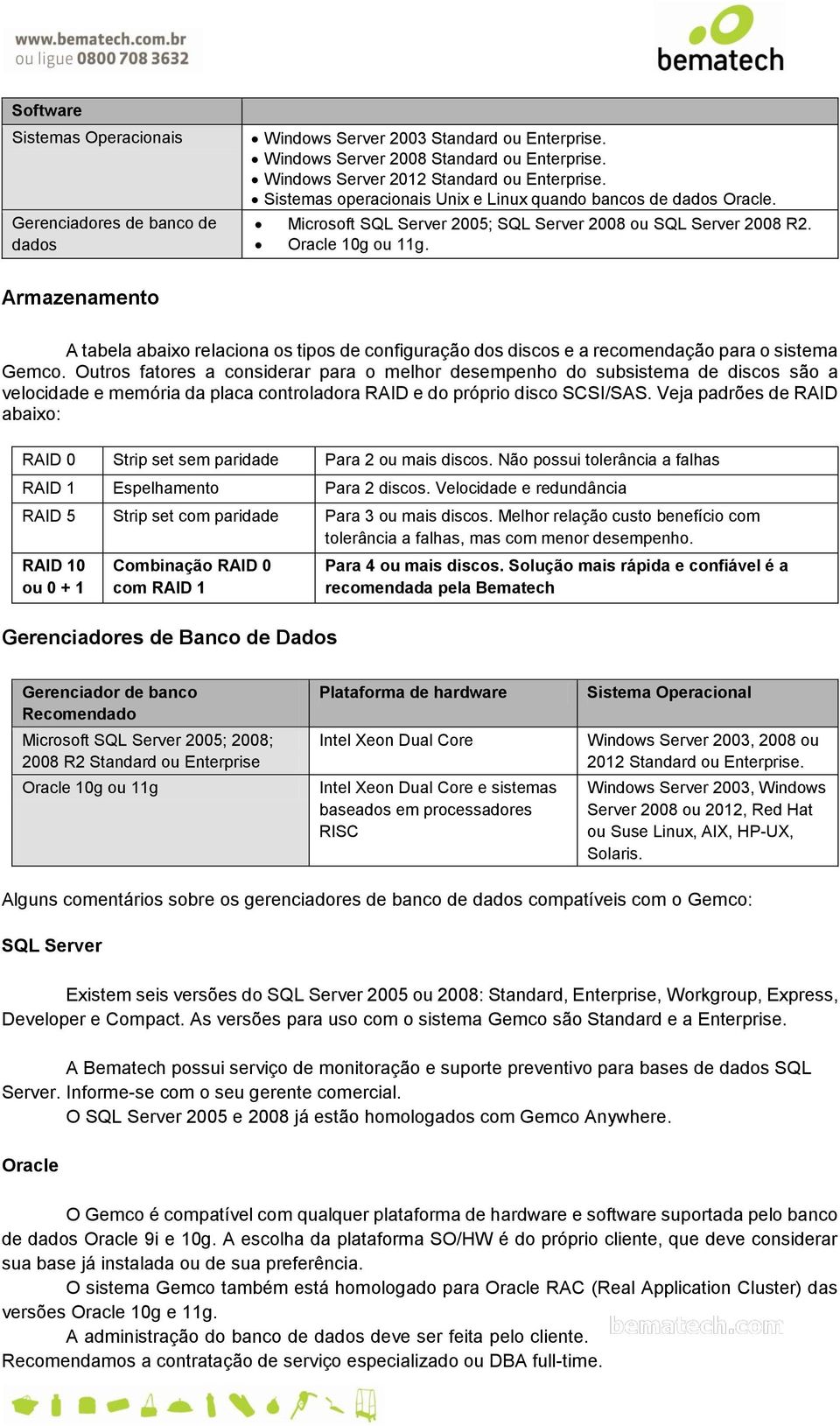 Armazenamento A tabela abaixo relaciona os tipos de configuração dos discos e a recomendação para o sistema Gemco.