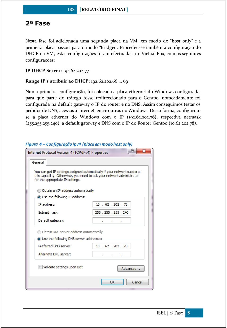 77 Range IP s atribuir ao DHCP: 192.62.202.