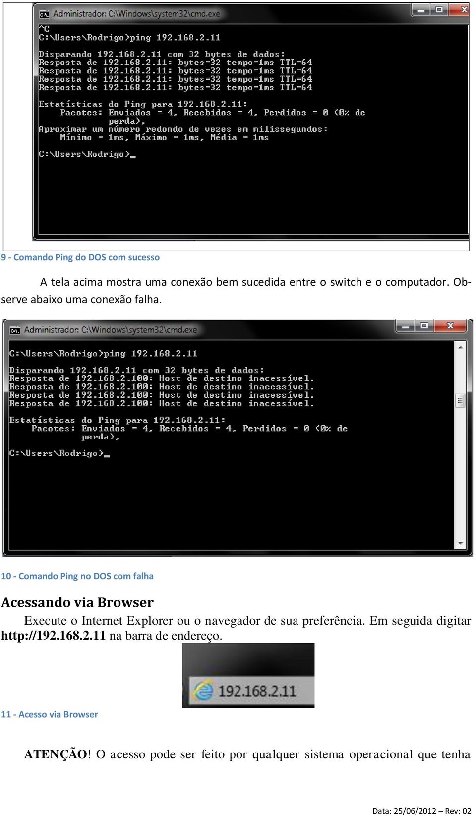 10 - Comando Ping no DOS com falha Acessando via Browser Execute o Internet Explorer ou o navegador de sua