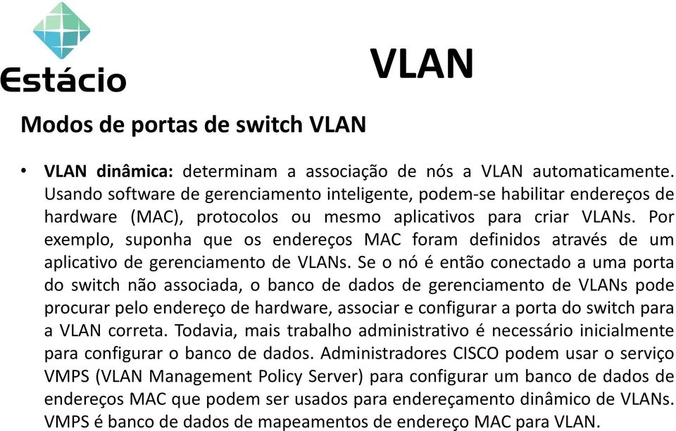 Por exemplo, suponha que os endereços MAC foram definidos através de um aplicativo de gerenciamento de VLANs.