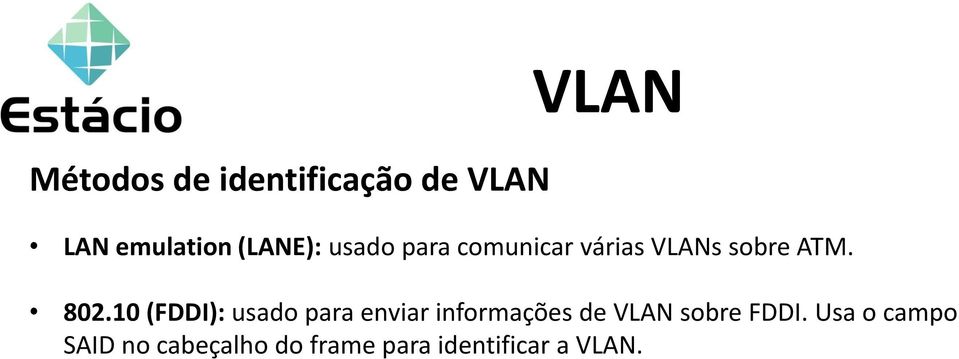 10 (FDDI): usado para enviar informações de VLAN sobre