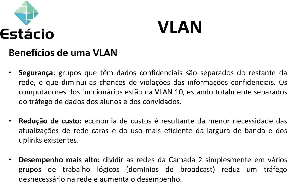 Redução de custo: economia de custos é resultante da menor necessidade das atualizações de rede caras e do uso mais eficiente da largura de banda e dos uplinks