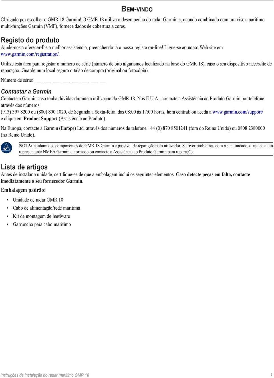 Utilize esta área para registar o número de série (número de oito algarismos localizado na base do GMR 18), caso o seu dispositivo necessite de reparação.