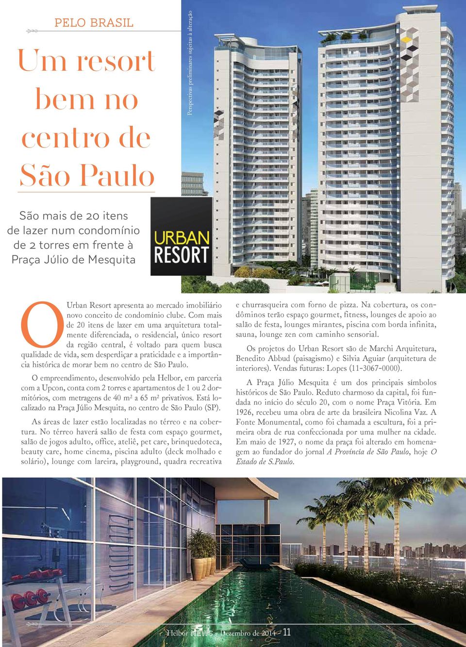 Com mais de 20 itens de lazer em uma arquitetura totalmente diferenciada, o residencial, único resort da região central, é voltado para quem busca qualidade de vida, sem desperdiçar a praticidade e a